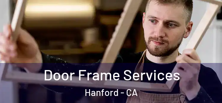 Door Frame Services Hanford - CA